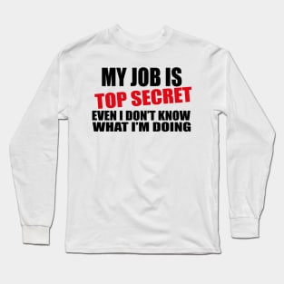 my job is top secret Long Sleeve T-Shirt